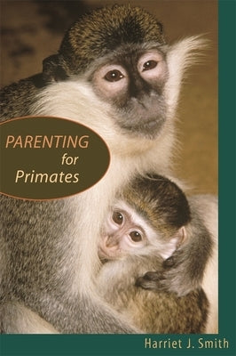 Parenting for Primates by Smith, Harriet J.