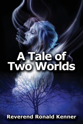 A Tale of Two Worlds by Kenner, Reverend Ronald