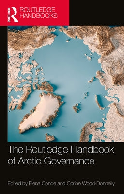 The Routledge Handbook of Arctic Governance by Conde, Elena