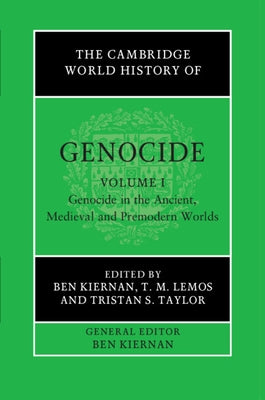 The Cambridge World History of Genocide by Kiernan, Ben