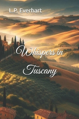 Whispers in Tuscany by Everhart, L. P.