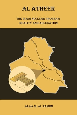 Al Atheer: Iraqi Secret Nuclear Site by Tamimi, Alaa M. Al