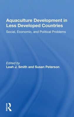 Aquaculture Development in Less Developed Countries: Social, Economic, and Political Problems by Smith, Leah