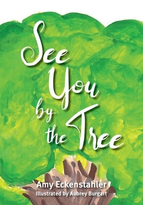 See You by the Tree by Eckenstahler, Amy
