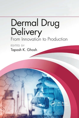 Dermal Drug Delivery: From Innovation to Production by Ghosh, Tapash K.