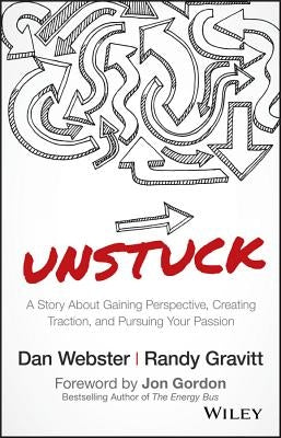Unstuck: A Story about Gaining Perspective, Creating Traction, and Pursuing Your Passion by Webster, Dan