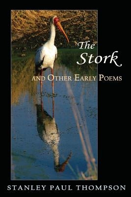 The Stork and Other Early Poems by Thompson, Stanley Paul