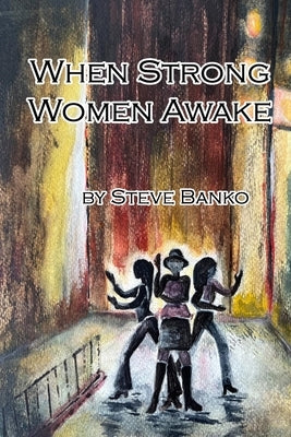 When Strong Women Awake by Banko, Steve