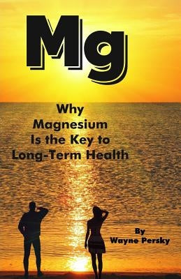 Why Magnesium Is the Key to Long-Term Health by Persky, Wayne