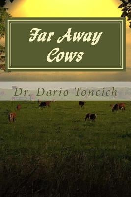 Far Away Cows: A Book About Cows, Engineers and Research into Parkinson's Disease by Toncich, Dario J.