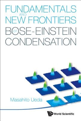 Fundamentals and New Frontiers of Bose-Einstein Condensation by Ueda, Masahito