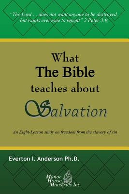 What The Bible Teaches About Salvation: An Eight-Lesson Study On Freedom From The Slavery Of Sin by Anderson, Everton I.