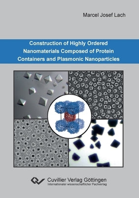 Construction of Highly Ordered Nanomaterials Composed of Protein Containers and Plasmonic Nanoparticles by Lach, Marcel Josef