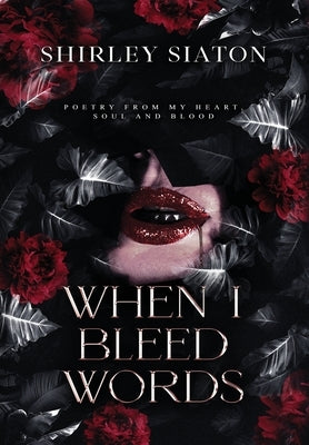 When I Bleed Words (The Special Hardcover Edition) by Siaton, Shirley