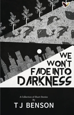 We Won't Fade Into Darkness by Benson, Tj