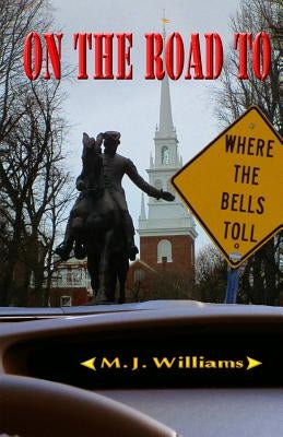 On the Road to Where the Bells Toll by Williams, M. J.