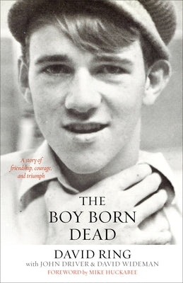 The Boy Born Dead: A Story of Friendship, Courage, and Triumph by Ring, David