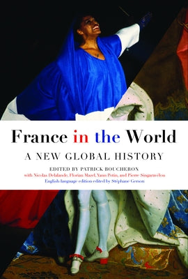France in the World: A New Global History by Boucheron, Patrick