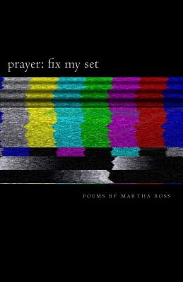 Prayer: Fix My Set: Poems by Martha Boss by Wright, Jason