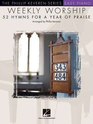Weekly Worship - 52 Hymns for a Year of Praise: Nfmc 2020-2024 Selection Arr. Phillip Keveren the Phillip Keveren Series Easy Piano by Keveren, Phillip