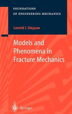 Models and Phenomena in Fracture Mechanics by Slepyan, Leonid I.