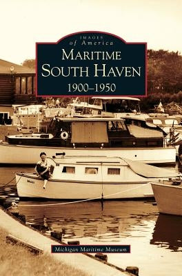 Maritime South Haven: 1900-1950 by Michigan Maritime Museum