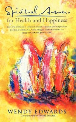 Spiritual Answers for Health and Happiness by Edwards, Wendy