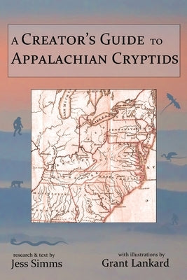 A Creator's Guide to Appalachian Cryptids by Simms, Jess R.
