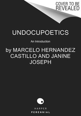 Here to Stay: Poetry and Prose from the Undocumented Diaspora by Hernandez Castillo, Marcelo