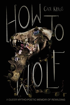 How To Wolf by Kraus, Cael
