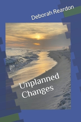 Unplanned Changes by Reardon, Deborah