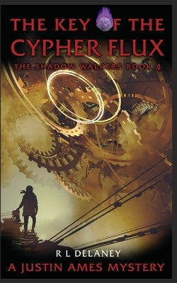 The Key of the Cypher Flux: A Justin Ames Mystery by Delaney, R. L.