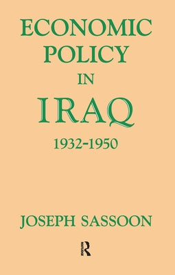 Economic Policy in Iraq, 1932-1950 by Sassoon, Joseph
