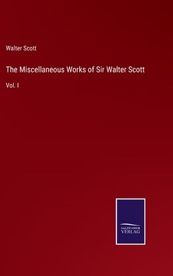 The Miscellaneous Works of Sir Walter Scott: Vol. I by Scott, Walter