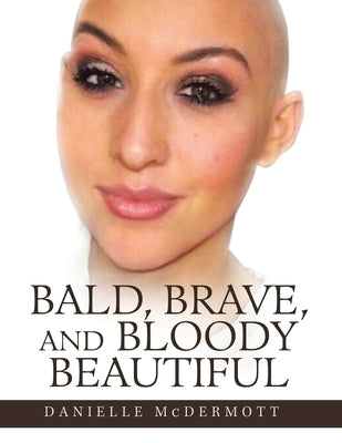 Bald, Brave, and Bloody Beautiful by McDermott, Danielle