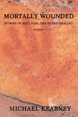 Mortally Wounded: Stories of Soul Pain, Death and Healing by Saunders, Cicely
