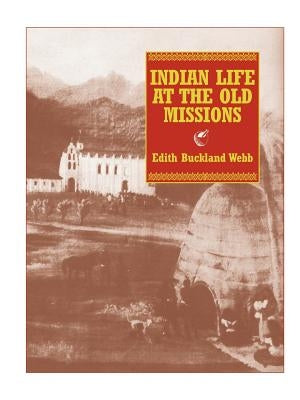 Indian Life at the Old Missions by Webb, Edith Buckland