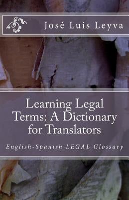 Learning Legal Terms: A Dictionary for Translators: English-Spanish LEGAL Glossary by Leyva, Jose Luis