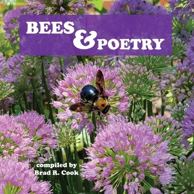 Bees & Poetry by Cook, Brad R.