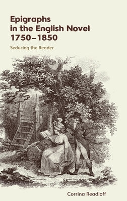 Epigraphs in the English Novel 1750-1850: Seducing the Reader by Readioff, Corrina