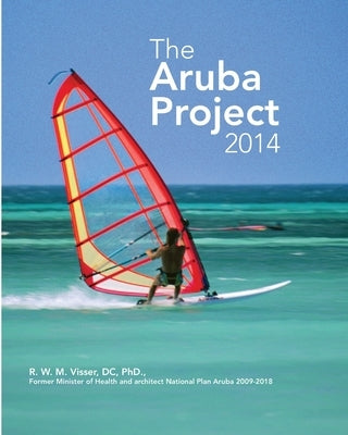 The Aruba Project: One Happy Island to One Heavy Island to One Healthy Island - The Journey of Transformation by Visser, DC