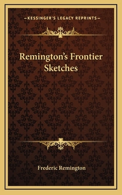 Remington's Frontier Sketches by Remington, Frederic