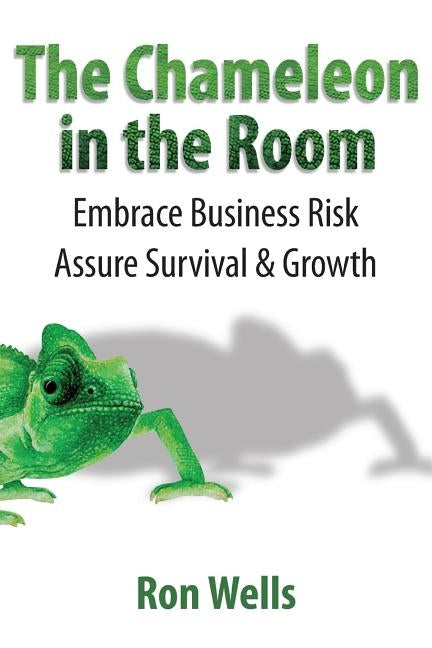 The Chameleon in the Room: Embrace Business Risk Assure Survival & Growth by Clark, Warren