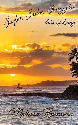 Surfer, Sailor, Smuggler: Tales of Living by Burovac, Melissa