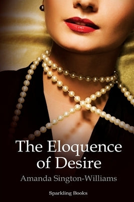 The Eloquence of Desire by Sington-Williams, Amanda
