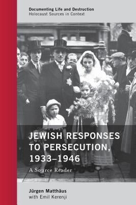 Jewish Responses to Persecution, 1933-1946: A Source Reader by Matthäus, Jürgen