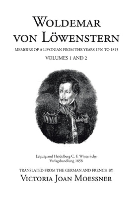 Woldemar Von Löwenstern: Memoirs of a Livonian from the Years 1790 to 1815 by Moessner, Victoria Joan