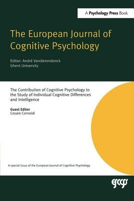 The Contribution of Cognitive Psychology to the Study of Individual Cognitive Differences and Intelligence: A Special Issue of the European Journal of by Cornoldi, Cesare