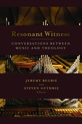 Resonant Witness: Conversations Between Music and Theology by Begbie, Jeremy