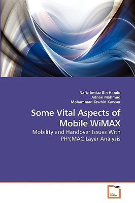 Some Vital Aspects of Mobile WiMAX by Imtiaz Bin Hamid, Nafiz